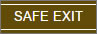 Proceed with a safe exit from this site. Safe Exit